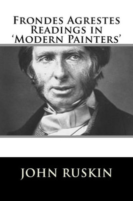 Frondes Agrestes Readings in 'Modern Painters'