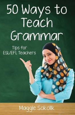 Fifty Ways to Teach Grammar: Tips for ESL/EFL Teachers (50 Ways to Teach English)