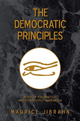 The Democratic Principles: Book of Knowledge and Philosophy Handbook - Paperback