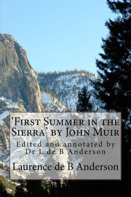 'First Summer in the Sierra' by John Muir: Edited and annotated by Dr L de B Anderson