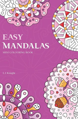 Easy Mandalas Mini Colouring Book: 50 Original Travel Size Mandala Designs For Relaxation (Ljk Mini Colouring Books)