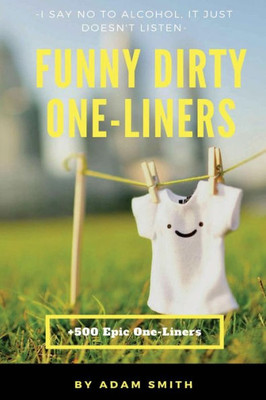 Funny Dirty One-Liners (Best One-Liners,Jokes, Dirty Jokes, Jokes for Adults)