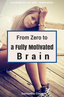 From Zero to a Fully Motivated Brain: a manifesto on self - motivation