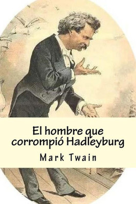 El hombre que corrompió Hadleyburg: "The Man That Corrupted Hadleyburg" (Spanish Edition)