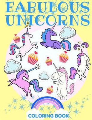 Fabulous Unicorns Coloring Book: A Coloring Book Filled with Mystical, Magical, and Beautiful Unicorns!