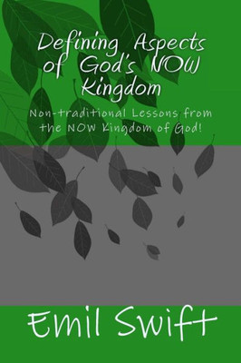 Defining Aspects of God's NOW Kingdom: Non-traditional Lessons from the NOW Kingdom of God