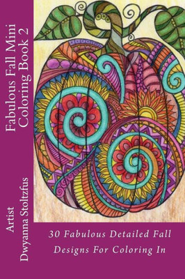 Fabulous Fall Mini Coloring Book 2: 30 Fabulous Detailed Fall Designs For Coloring In