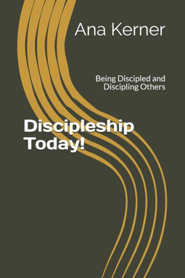 Discipleship Today!: Being Discipled and Discipling Others