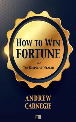 How to win Fortune: and The Gospel of Wealth