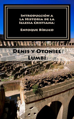 Introducción a la Historia de la Iglesia Cristiana: Enfoque Bíblico (Spanish Edition)