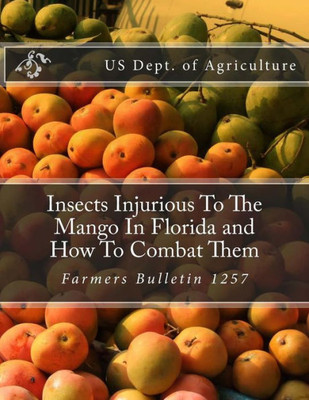 Insects Injurious To The Mango In Florida and How To Combat Them: Farmers Bulletin 1257
