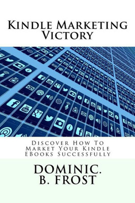 Kindle Marketing Victory: Discover How To Market Your Kindle EBooks Successfully (Kindle Victory)