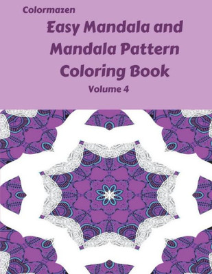 Easy Mandala and Mandala Pattern Coloring Book Volume 4 (Easy Mandala and Mandala Pattern Books)