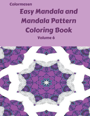 Easy Mandala and Mandala Pattern Coloring Book Volume 6 (Easy Mandala and Mandala Pattern Books)