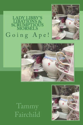 Lady Libby's Libations & Scrumptious Morsels: Going Ape!