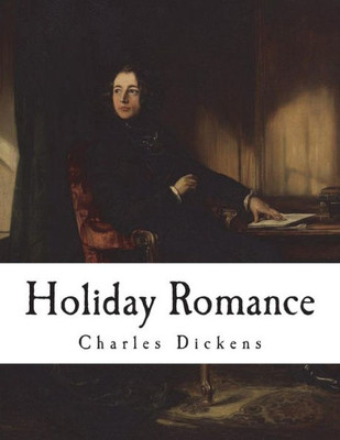 Holiday Romance: In Four Parts (Classic Charles Dickens)