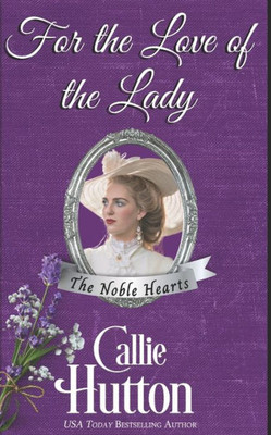For the Love of the Lady (The Noble Hearts Series)