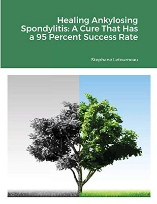 Healing Ankylosing Spondylitis: A Cure That Has a 95 Percent Success Rate