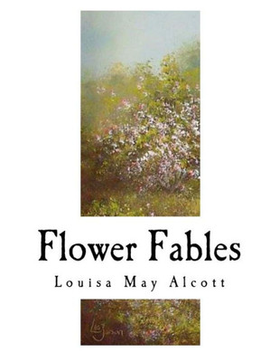 Flower Fables: Louisa May Alcott (Classic Louisa May Alcott)