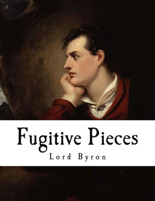 Fugitive Pieces: Lord Byron (Classic Lord Byron)