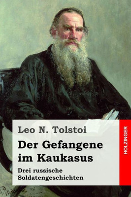 Der Gefangene im Kaukasus: Drei russische Soldatengeschichten (German Edition)