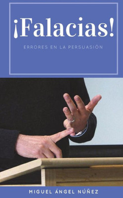 Falacias: Errores en la persuasión (Spanish Edition)