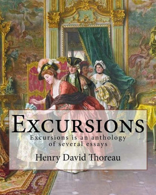 Excursions. By: Henry David Thoreau and By:Ralph Waldo Emerson: Excursions is an 1863 anthology of several essays by American transcendentalist Henry David Thoreau.