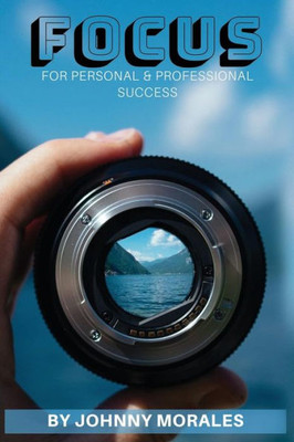Focus: For Your Personal & Professional Success