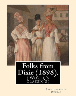 Folks from Dixie (1898). By: Paul Laurence Dunbar, Illustrated By: E. W. Kemble: Edward Windsor Kemble (January 18, 1861  September 19, 1933), ... as E. W. Kemble, was an American illustrator.