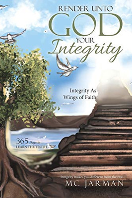 Render Unto God Your Integrity: Integrity as Wings of Faith - Paperback
