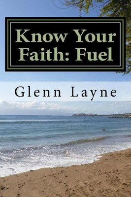 Know Your Faith: Fuel: What You Need to Know to Grow and to Keep Growing
