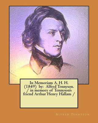 In Memoriam A. H. H. (1849) by: Alfred Tennyson. / in memory of Tennyson's friend Arthur Henry Hallam /