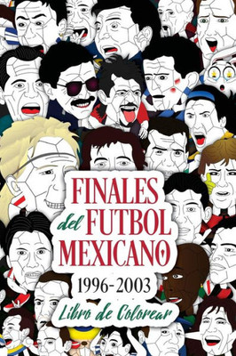 Finales del Futbol Mexicano 1996-2003 Libro para Colorear (Spanish Edition)