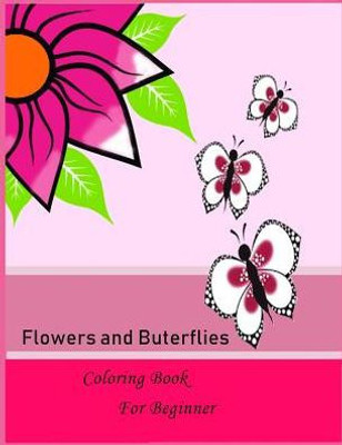 Flower and butterflies Coloring book for Beginner: Flower and butterflies Coloring book for Beginner