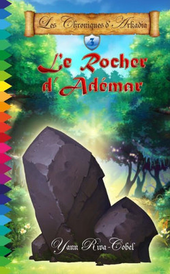 Le Rocher d'Adémar (Les Chroniques d'Arkadia t.3) (French Edition)