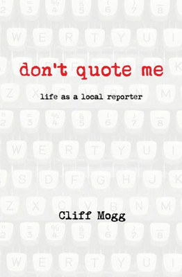 Don't Quote Me: life as a local reporter
