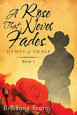 A Rose That Never Fades: Hymns of Grace - Paperback