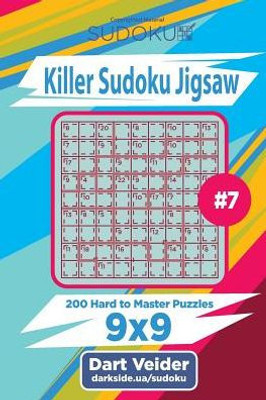 Killer Sudoku Jigsaw - 200 Hard to Master Puzzles 9x9 (Volume 7)