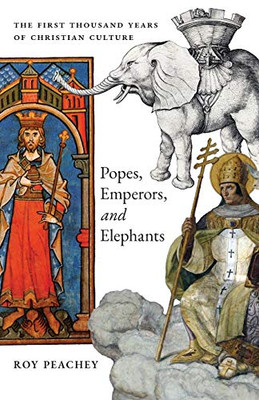 Popes, Emperors, and Elephants: The First Thousand Years of Christian Culture - Paperback