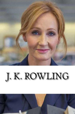 J. K. Rowling: From Welfare to Billionaire, A Biography
