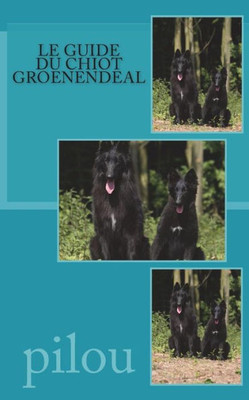 le guide du chiot groenendeal (French Edition)