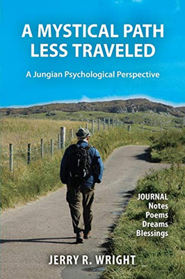 A Mystical Path Less Traveled: A Jungian Psychological Perspective - Journal Notes, Poems, Dreams, and Blessings - Paperback