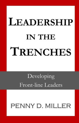 Leadership in the Trenches: Developing Front-Line Leaders