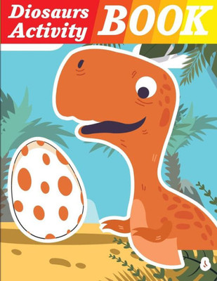 Dinosaurs Activity Book: Dinosaurs coloring book for kids & toddlers - activity books for preschooler (Dinosaurs Coloring and Activity Book for Kids)