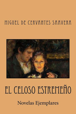 El Celoso Estremeño: Novelas Ejemplares (Spanish Edition)