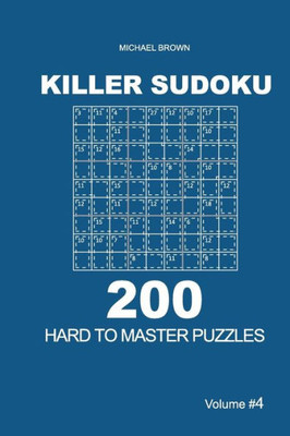 Killer Sudoku - 200 Hard to Master Puzzles 9x9 (Volume 4) (Killer Sudoku - Hard to Master Puzzles)