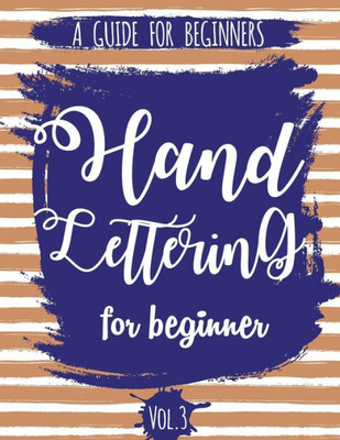 Hand Lettering For Beginner Volume3: A Calligraphy and Hand Lettering Guide For Beginner - Alphabet Drill, Practice and Project: Hand Lettering