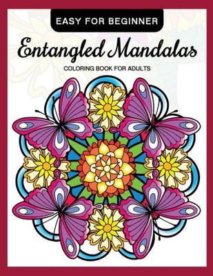 Entangled Mandalas Coloring Book for Adults Easy for Beginner: Simple Mandalas for Relaxation and Stress Relief (Coloring Book for Grown-Ups)