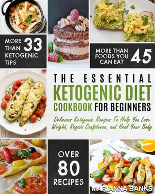 Ketogenic Diet: The Essential Ketogenic Diet Cookbook For Beginners - Delicious Ketogenic Recipes To Help You Lose Weight, Regain Confidence, and Heal Your Body (Ketogenic Cleanse)