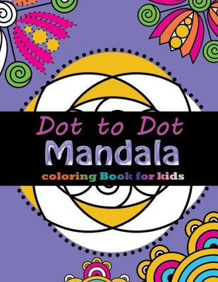 Dot to Dot Mandala Coloring For Kids: Connect the dots,Coloring Book for Kids Ages 2-4 3-5 (Connect the dots Coloring Books for kids)